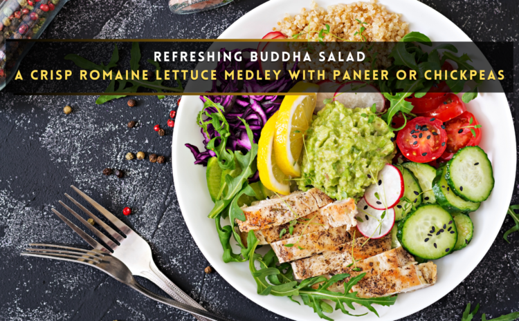  Refreshing Buddha Salad: A Crisp Romaine Lettuce Medley with Paneer or Chickpeas